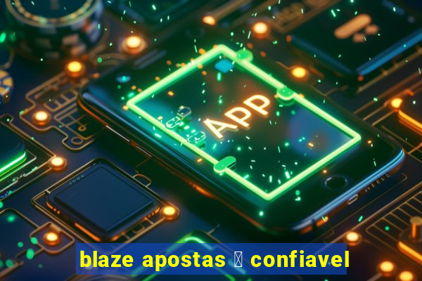 blaze apostas 茅 confiavel