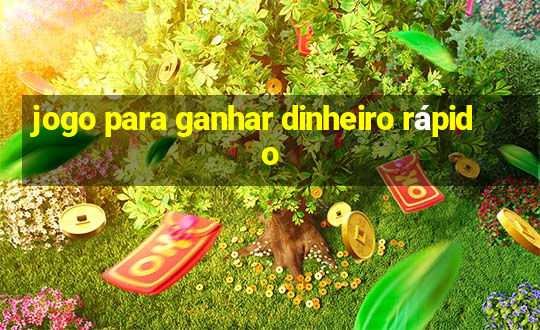 jogo para ganhar dinheiro rápido