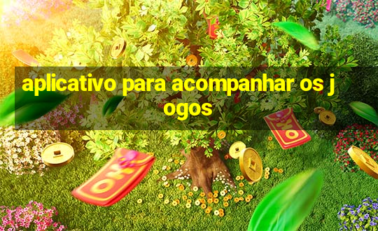 aplicativo para acompanhar os jogos