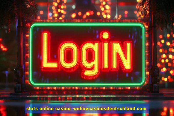 slots online casino -onlinecasinosdeutschland.com