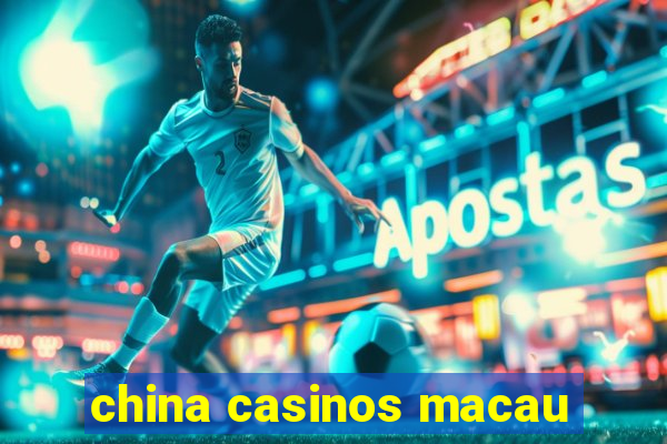 china casinos macau