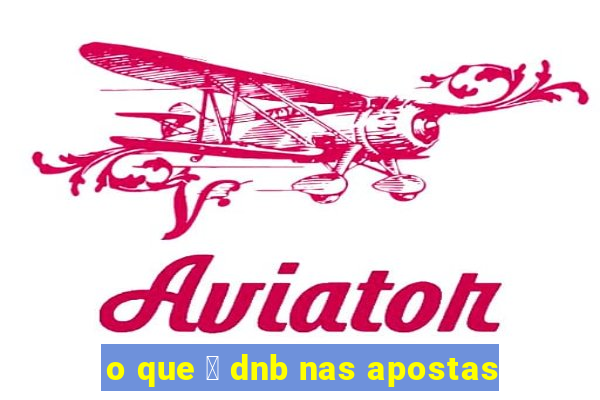 o que 茅 dnb nas apostas