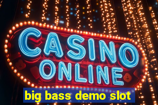 big bass demo slot