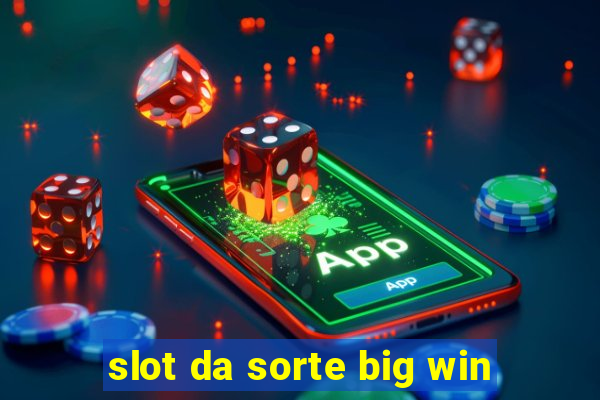 slot da sorte big win