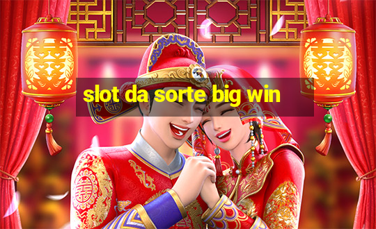 slot da sorte big win