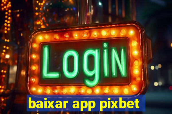 baixar app pixbet