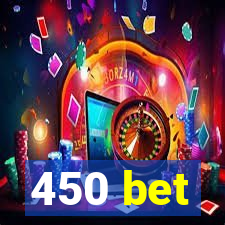 450 bet