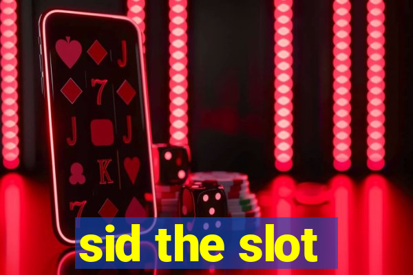 sid the slot