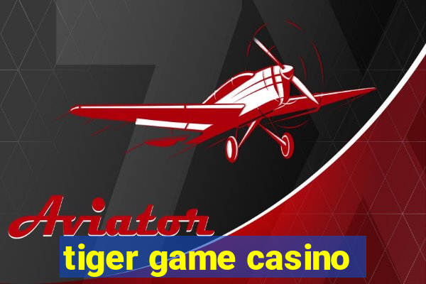 tiger game casino