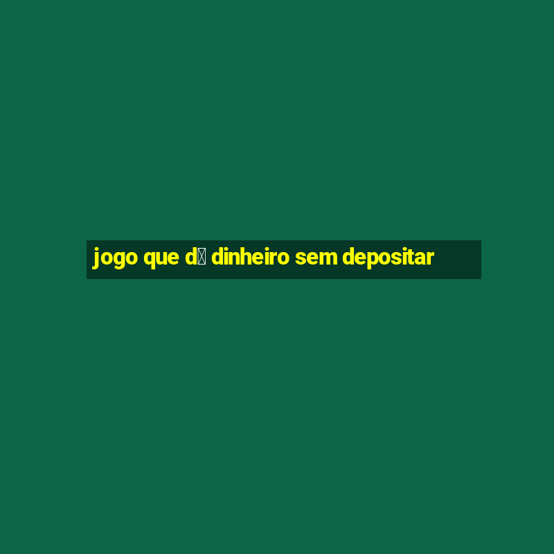 jogo que d谩 dinheiro sem depositar