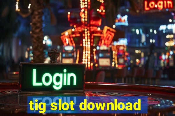 tig slot download