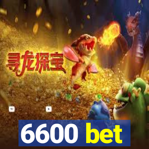 6600 bet