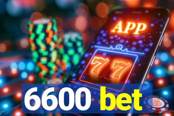 6600 bet