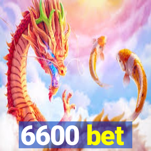 6600 bet