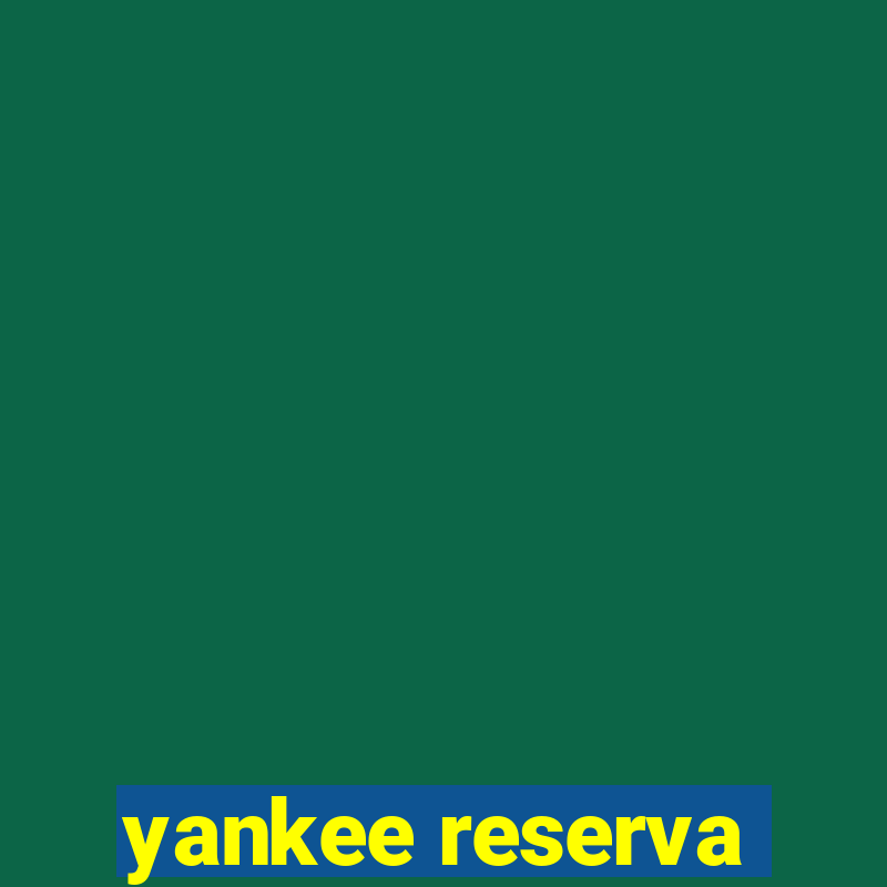 yankee reserva