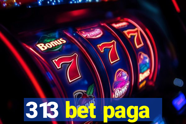 313 bet paga