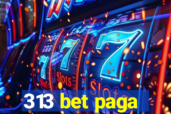 313 bet paga