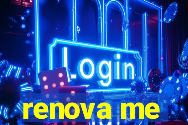 renova me