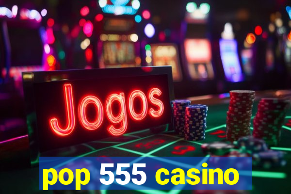 pop 555 casino