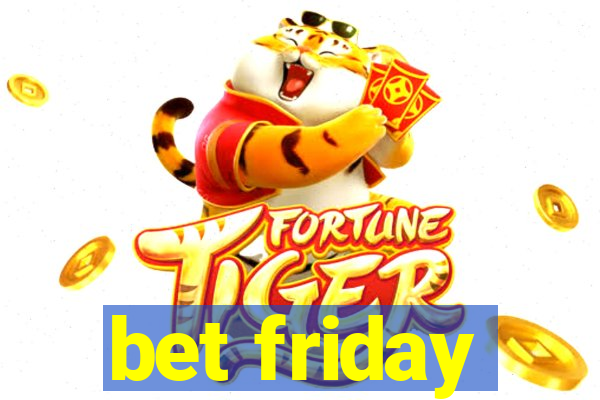 bet friday