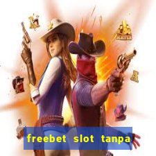 freebet slot tanpa deposit 2020 tanpa syarat