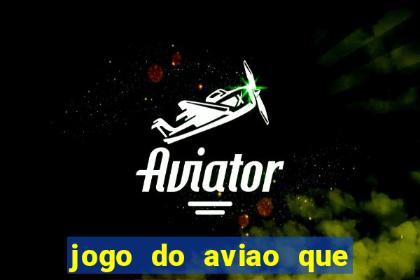 jogo do aviao que ganha dinheiro aposta