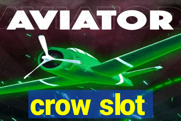 crow slot