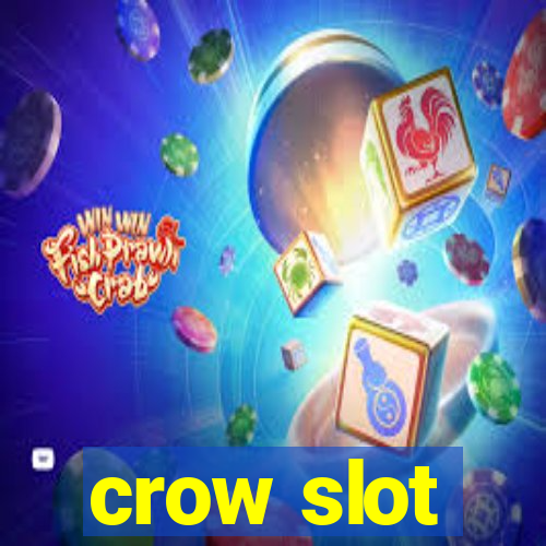 crow slot