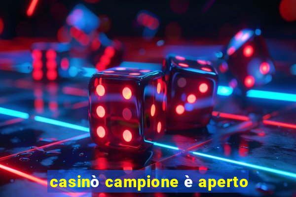 casinò campione è aperto