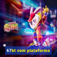 67bt com plataforma