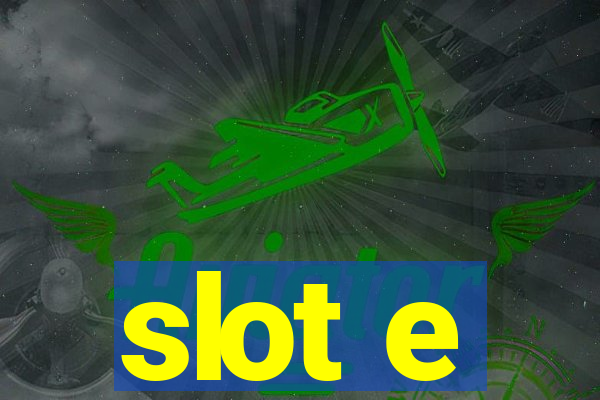 slot e