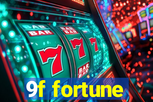 9f fortune