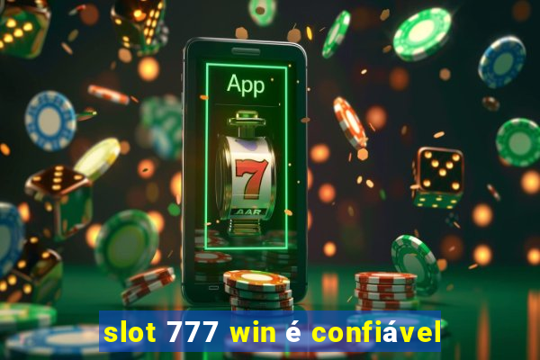 slot 777 win é confiável