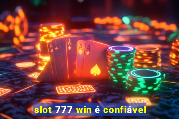 slot 777 win é confiável