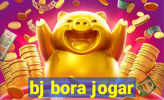 bj bora jogar