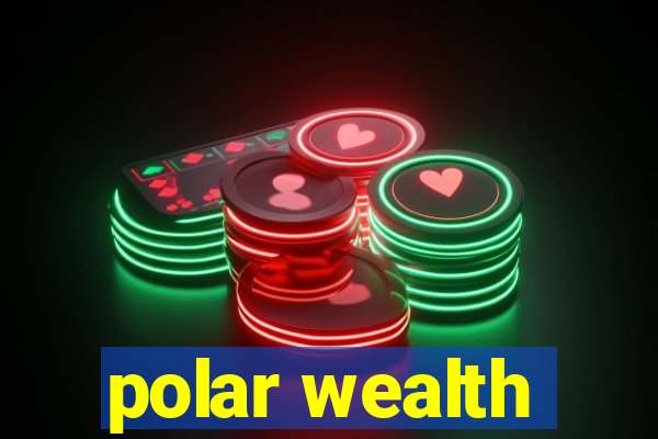 polar wealth