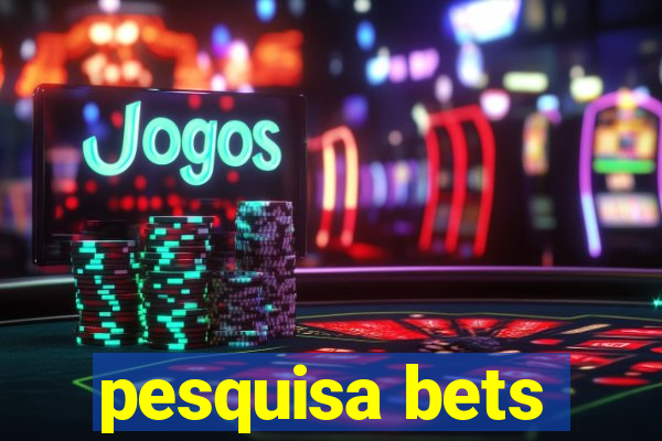 pesquisa bets