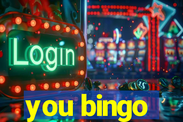 you bingo