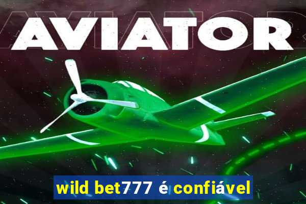 wild bet777 é confiável