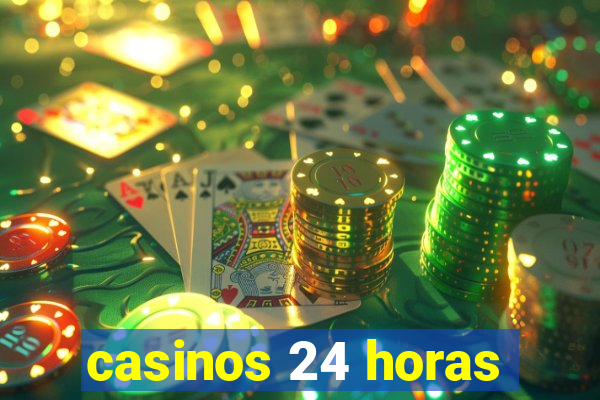 casinos 24 horas