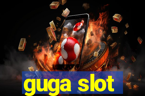 guga slot