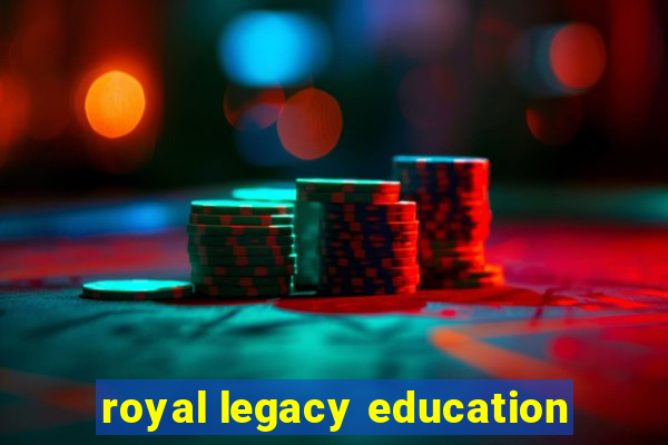 royal legacy education