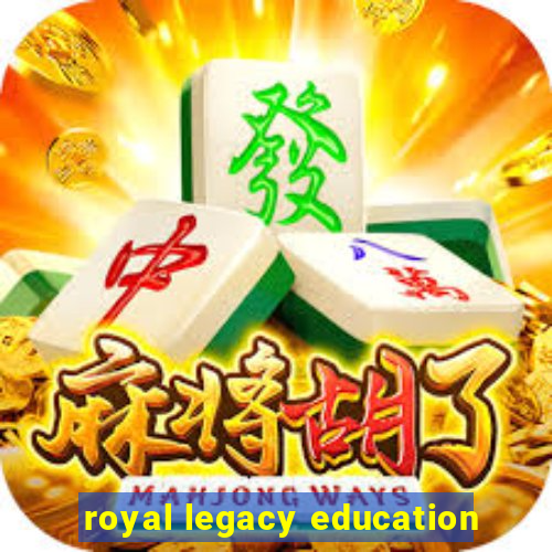 royal legacy education