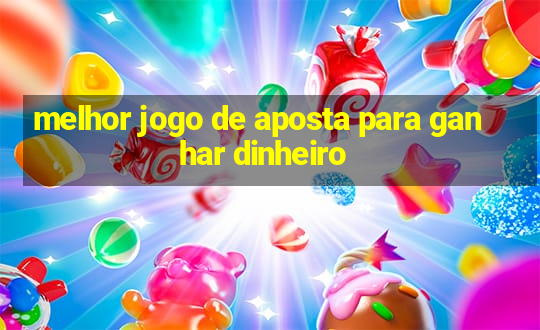 melhor jogo de aposta para ganhar dinheiro