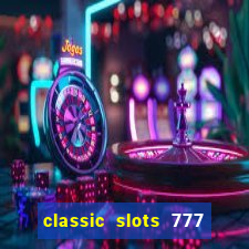 classic slots 777 paga mesmo