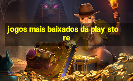 jogos mais baixados da play store