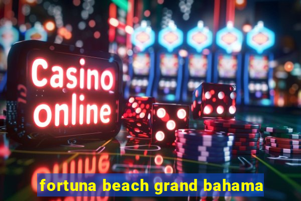 fortuna beach grand bahama