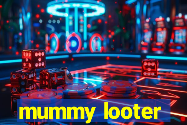 mummy looter