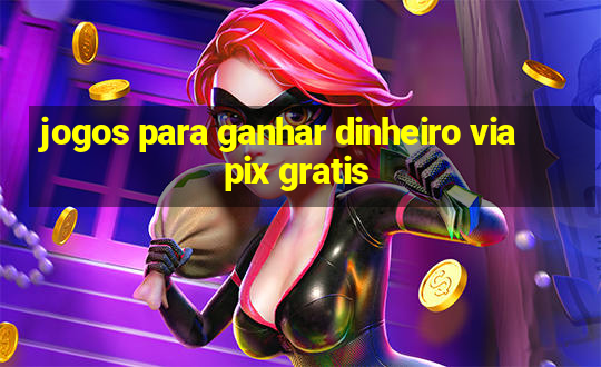 jogos para ganhar dinheiro via pix gratis