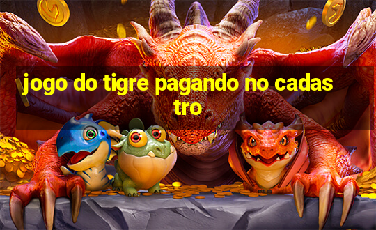 jogo do tigre pagando no cadastro